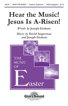 Hear The Music Jesus Is A-risen by Angerman and Graham for SATB a cappella