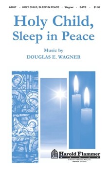 Holy Child Sleep In Peace by Wagner Douglas E for SATB