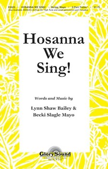 Hosanna We Sing! by Bailey Lynn Shaw for 2-Part Treble
