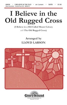 I Believe In The Old Rugged Cross by Gaither Gloria - Larson Lloyd - Gloria Gaither for SATB