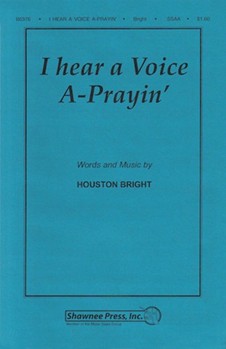I Hear A Voice A-prayin' by Bright Houston - Gilpin Greg - for SSAA