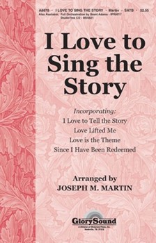 I Love To Sing The Story by - Martin Joseph M - for SATB