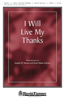 I Will Live My Thanks by Schram and Martin for SATB
