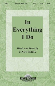 In Everything I Do by Berry Cindy for SATB