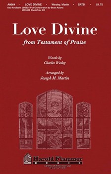Love Divine From Testament Of Praise by Wesley Charles - Martin Joseph M - for SATB