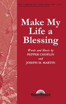 Make My Life A Blessing by Choplin and Martin for SATB