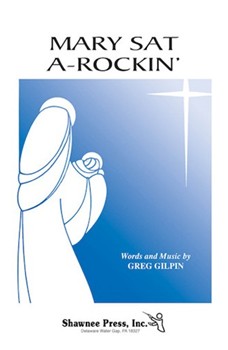 Mary Sat a-Rockin' by Gilpin Greg for TTBB