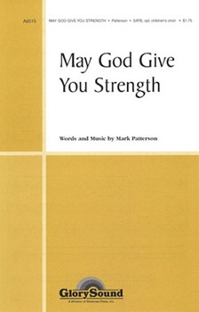 May God Give You Strength by Patterson Mark for SATB