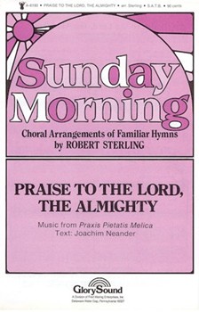 Praise To The Lord The Almighty by Sterling Robert for SATB a cappella
