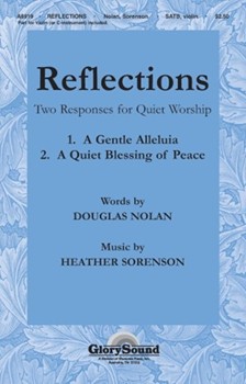 Reflections: Two Responses For Quiet Wor by Nolan and Sorenson for SATB (W/violin)