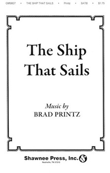 The Ship That Sails by Printz Brad for SATB