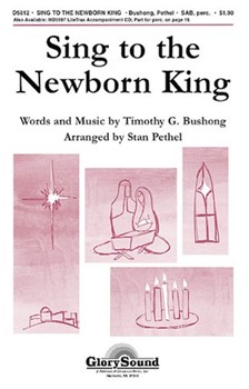 Sing To The Newborn King by Bushong Timothy G - Pethel Stan - for SAB