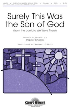 Surely This Was The Son Of God by Choplin Pepper for SATB