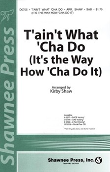 T'ain't What 'cha Do by Shaw Kirby - Shaw Kirby - for SAB