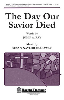 Day Our Savior Died by Callaway Susan Naylor for SATB
