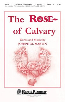 Rose Of Calvary (Theme) by Martin Joseph M for SATB