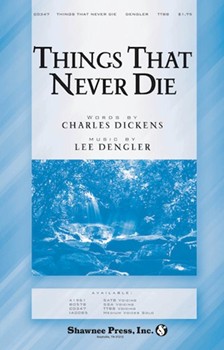 Things That Never Die by Dengler Lee for SATB