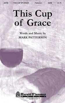 This Cup Of Grace by Patterson Mark for SATB