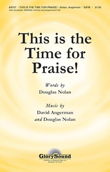 This Is The Time For Praise by Angerman and Nolan for SATB