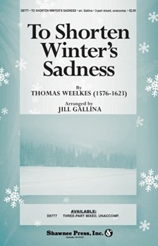 To Shorten Winter's Sadness by Weelkes Thomas - Gallina Jill - for 3-Part Mixed