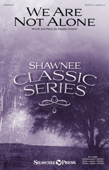 We Are Not Alone by Choplin Pepper for SATB