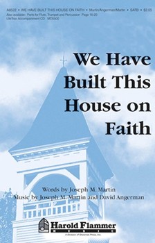 We Have Built This House On Faith by Martin Joseph M for SATB