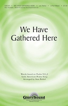 We Have Gathered Here by Pethel Stan - Stan Pethel - for 2-Part Mixed