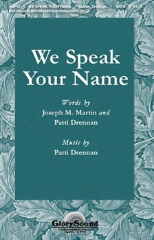 We Speak Your Name by Drennan Patti for SATB