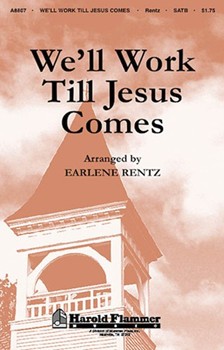 We'll Work Till Jesus Comes by - Rentz Earlene - for SATB