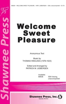 Welcome Sweet Pleasure by Weelkes Thomas - Liebergen Patrick M - for SSA