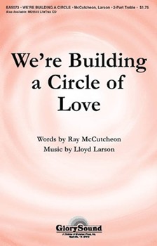 We're Building A Circle Of Love by Larson Lloyd for 2-Part