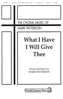What I Have I Will Give Thee by Patterson Mark for SATB