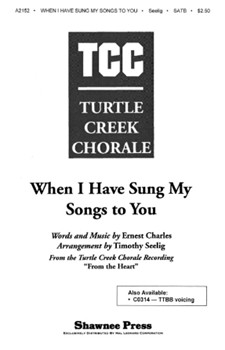 When I Have Sung My Songs by Charles Ernest - Seelig Timothy - for SATB