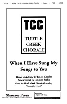 When I Have Sung My Songs To You by Charles Ernest - Seelig Timothy - for TTBB