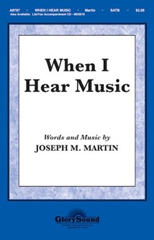 When I Hear Music by Martin Joseph M for SATB