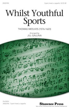 Whilst Youthful Sports by Weelkes Thomas - Gallina Jill - for 3-Part Mixed