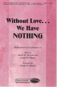 Without Love We Have Nothing by Martin and Stevens - Martin Joseph M - for SATB