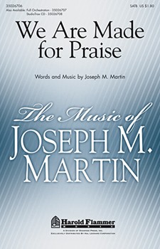 We Are Made For Praise by Martin Joseph M for SATB