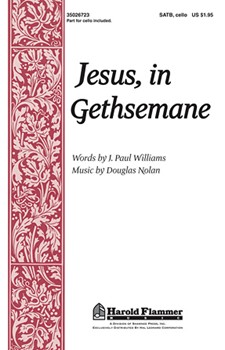 Jesus In Gethsemane by Nolan Douglas for SATB (W/cello)