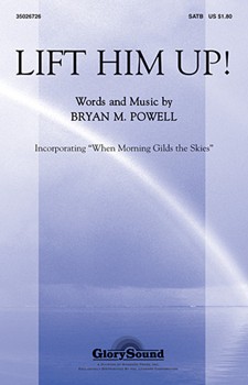 Lift Him Up by Powell Bryan M for SATB
