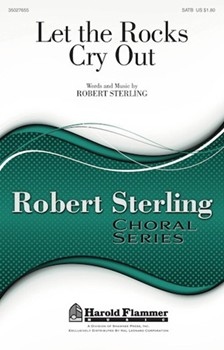 Let The Rocks Cry Out by Sterling Robert for SATB
