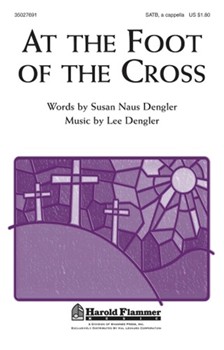 At The Foot Of The Cross by Dengler Lee and Susan for SATB