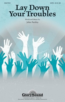 Lay Down Your Troubles by Purifoy John for SATB