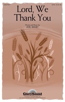 Lord We Thank You by Raney Joel for SATB
