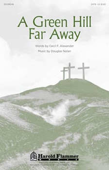 Green Hill Far Away by Nolan Douglas for SATB