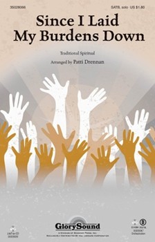 Since I Laid My Burdens Down by - Drennan Patti - for SATB