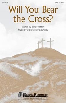 Will You Bear The Cross by Courtney Vicki Tucker for SATB