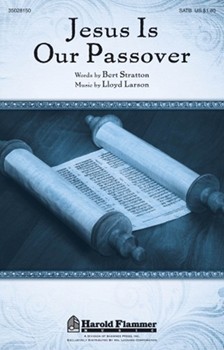 Jesus Is Our Passover by Larson Lloyd for SATB