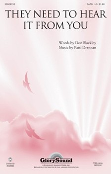 They Need To Hear It From You by Drennan Patti for SATB
