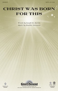 Christ Was Born For This by Martin and Sorenson for SATB